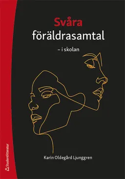 Svåra föräldrasamtal - i skolan; Karin Oldegård Ljunggren; 2020