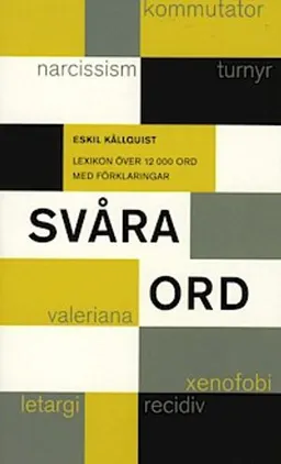 Svåra ord : lexikon över 12 000 ord med förklaringar; Eskil Källquist; 2005