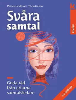 Svåra samtal : Goda råd från erfarna samtalsledare; Katarina Weiner Thordarson; 2018