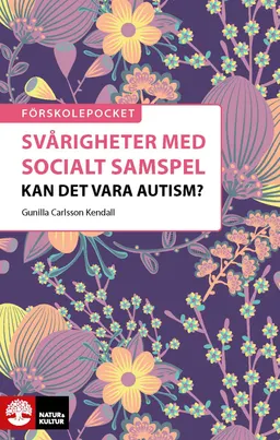 Svårigheter med socialt samspel : kan det vara autism?; Gunilla Carlsson Kendall; 2020