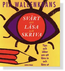 Svårt att läsa och skriva : tips och idéer om att lära in och lära ut; Pia Wallenkrans; 1993