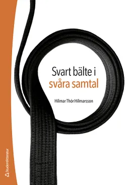 Svart bälte i svåra samtal : med empati för ökat samarbete; Hilmar Thór Hilmarsson; 2024