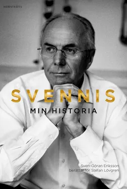 Svennis : min historia; Sven-Göran Eriksson, Stefan Lövgren; 2013