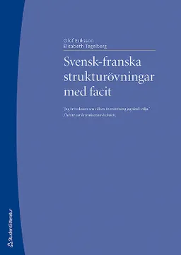 Svensk-franska strukturövningar med facit; Olof Eriksson, Elisabeth Tegelberg; 2009