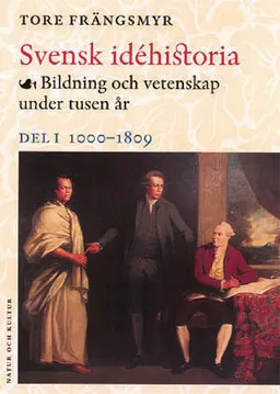 Svensk idéhistoria I : Bildning och vetenskap under tusen år. Del 1 1000 - 1809; Tore Frängsmyr; 2000