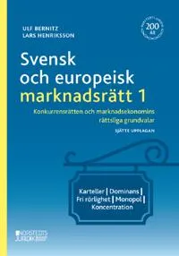 Svensk och europeisk marknadsrätt I : konkurrensrätten och marknadsekonomin; Ulf Bernitz, Lars Henriksson; 2023