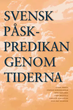 Svensk påskpredikan genom tiderna; Christer Pahlmblad, Sven-Åke Selander, Oloph Bexell; 2010