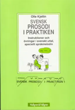 Svensk prosodi i praktiken : instruktioner och övningar i svenskt uttal, speciellt språkmelodin; Olle Kjellin; 1995