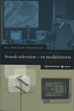 Svensk television : en mediehistoria; Anna Edin, Per Vesterlund; 2014