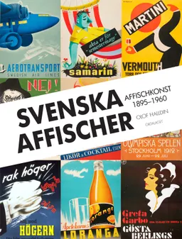 Svenska affischer : affischkonst 1895-1960; Olof Halldin; 2012