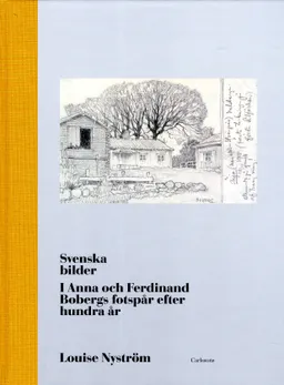 Svenska bilder : i Anna och Ferdinand Bobergs fotspår efter hundra år; Louise Nyström; 2011