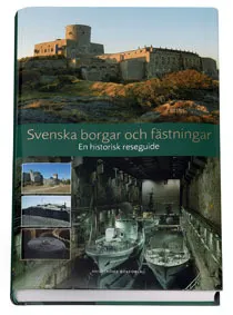 Svenska borgar och fästningar : en historisk reseguide; Leif Törnquist, Lars Ericson Wolke, Sten Olof Eriksson, Martin Hansson, Kenneth Kartaschew von, Christian Lovén, Michael Olausson, Anders Reisnert, Kerstin Söderlund; 2007