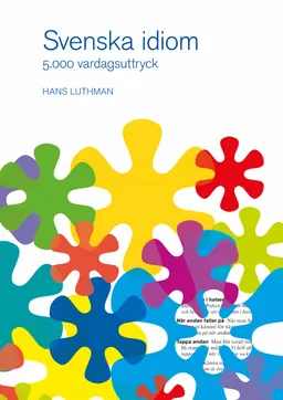 Svenska idiom : 5000 vardagsuttryck; Hans Luthman; 2017