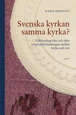 Svenska kyrkan samma kyrka? : ecklesiologi före och efter relationsförändring; Marie Rosenius; 2015