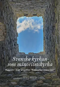 Svenska kyrkan som minoritetskyrka : rapport 1 från projektet "Folkkyrka i minoritet"; Sven Thidevall; 2020