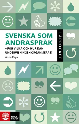 Svenska som andraspråk : för vilka och hur kan undervisningen organiseras?; Anna Kaya; 2020