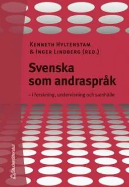 Svenska som andraspråk : i forskning, undervisning och samhälle; Kenneth Hyltenstam, Inger Lindberg; 2004