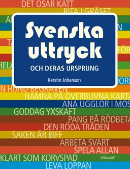 Svenska uttryck och deras ursprung; Kerstin Johanson; 2016