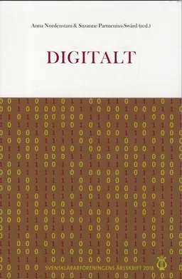 Svensklärarföreningens årsskrift 2018: Digitalt; Anna Nordenstam, Suzanne Parmenius Swärd, Svensklärarföreningen, Modersmålslärarnas förening
(tidigare namn), Modersmålslärarnas förening; 2019