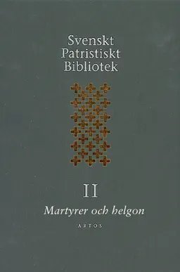 Svenskt Patristiskt bibliotek. Band 2, Martyrer och helgon; Samuel Rubenson, Per Beskow; 2001