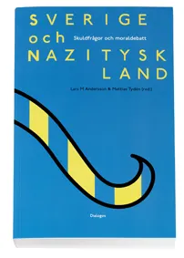 Sverige och Nazityskland : skuldfrågor och moraldebatt; Lars M Andersson, Mattias Tydén; 2007