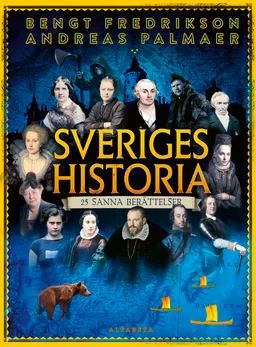 Sveriges historia : 25 sanna berättelser; Andreas Palmaer, Bengt Fredrikson, Elin Jonsson; 2023