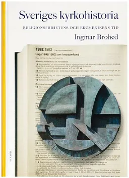 Sveriges kyrkohistoria. 8, Religionsfrihetens och ekumenikens tid; Ingmar Brohed; 2005