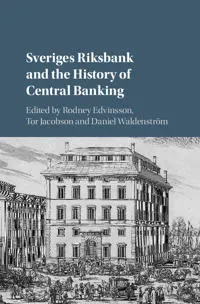 Sveriges Riksbank and the history of central banking; Rodney Edvinsson, Tor Jacobson, Daniel Waldenström; 2018