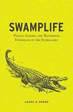 Swamplife : people, gators, and mangroves entangled in the Everglades; Laura Ogden; 2011