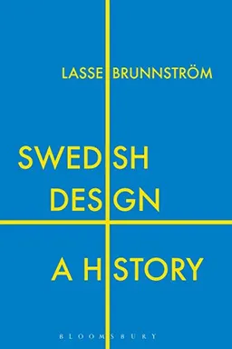 Swedish design - a history; Lasse (emeritus Professor Of Design History Brunnstroem; 2019