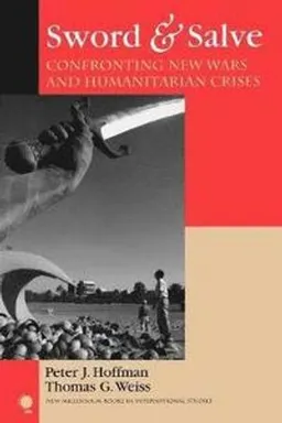 Sword & salve : confronting new wars and humanitarian crises; Peter J. Hoffman; 2006