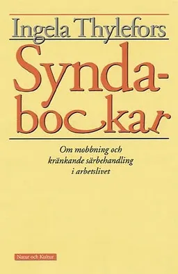 Syndabockar : Om mobbning och kränkande särbehandling i arbetsli; Ingela Thylefors; 1999