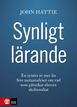 Synligt lärande : en syntes av mer än 800 metaanalyser om vad som påverkar elevers skolresultat; John Hattie; 2014