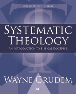 Systematic Theology: An Introduction to Biblical Doctrine; Wayne A. Grudem; 1994