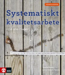 Systematiskt kvalitetsarbete - på alla nivåer; Gunilla Essén, Leicy Olsborn Björby; 2018