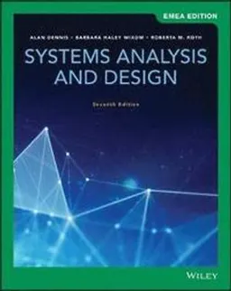 Systems Analysis and Design, EMEA Edition; Alan Dennis, Barbara Haley Wixom, Roberta M Roth; 2019