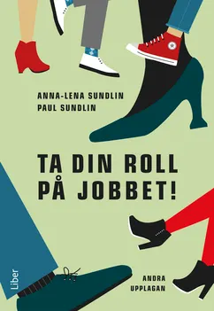 Ta din roll på jobbet!; Anna-Lena Sundlin, Paul Sundlin; 2018