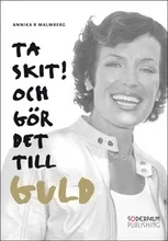 Ta skit! Och gör det till guld; Annika R. Malmberg; 2009