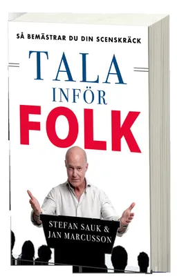 Tala inför folk : så bemästrar du din scenskräck; Stefan Sauk, Jan Marcusson; 2019