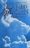 Tala med himlen: ett mediums budskap om livet efter döden; James Van Praagh; 1999