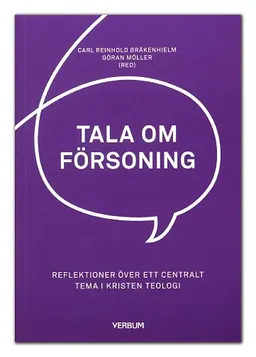 Tala om försoning : reflektioner över ett centralt tema i kristen teologi; Carl Reinhold Bråkenhielm, Göran Möller; 2015