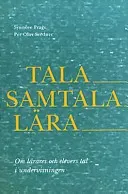 Tala - samtala - lära : om lärares och elevers tal i undervisningen : en handledning; Synnöve Prage, Per Olov Svedner; 2008