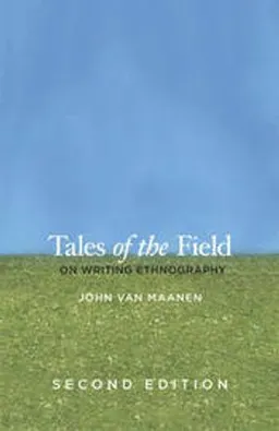 Tales of the field : on writing ethnography; John Van Maanen; 2011