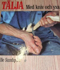 Tälja med kniv och yxa; Wille Sundqvist; 1997