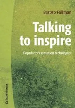 Talking to inspire : popular presentation technique; Barbro Fällman; 2004