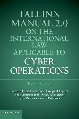 Tallinn manual 2.0 on the international law applicable to cyber operations : prepared by the international group of experts at the invitation of the NATO cooperative cyber defence centre of excellence; Michael N. Schmitt, Liis Vihul, NATO Cooperative Cyber Defence Centre of Excellence; 2017