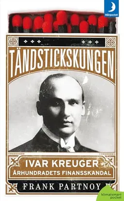 Tändstickskungen Ivar Kreuger : århundradets finansskandal; Frank Partnoy; 2011