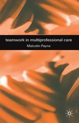 Teamwork in multiprofessional care; Malcolm Payne; 2000