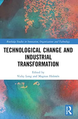 Technological change and industrial transformation; Vicky Long, Magnus Holmén; 2022