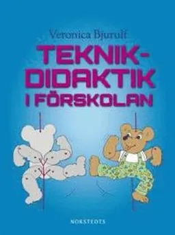 Teknikdidaktik i förskolan; Veronica Bjurulf; 2013